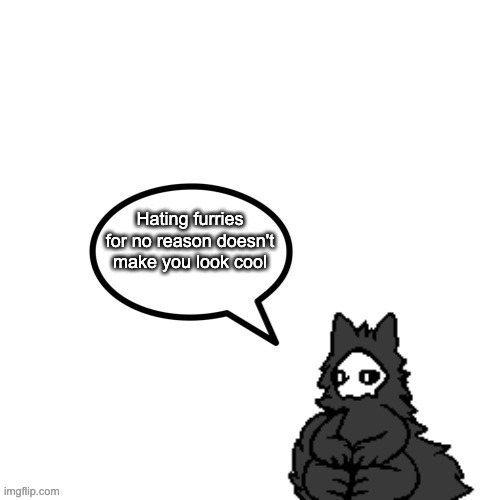 Puro has a message for the anti-furs | Hating furries for no reason doesn't make you look cool | image tagged in puro says | made w/ Imgflip meme maker