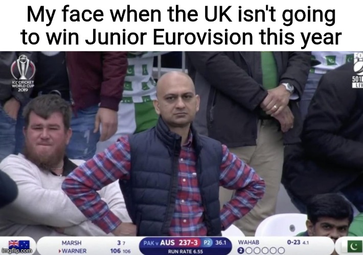 I hope Stand Uniqu3 or Yan Girls will win JESC this year | My face when the UK isn't going to win Junior Eurovision this year | image tagged in dissappointed muhammed,memes,eurovision,junior,uk | made w/ Imgflip meme maker