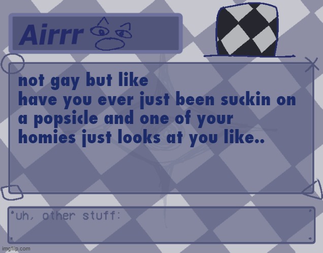 asd | not gay but like
have you ever just been suckin on a popsicle and one of your homies just looks at you like.. | made w/ Imgflip meme maker