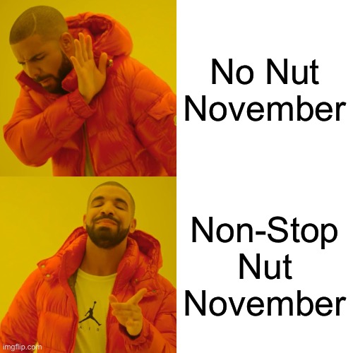 Better November | No Nut November; Non-Stop Nut November | image tagged in memes,drake hotline bling | made w/ Imgflip meme maker