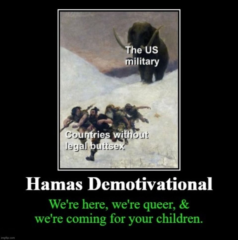 Hamas Demotivational | image tagged in demotivational week,demotivationals,demotivational,hamas,lgbtq military,woke military | made w/ Imgflip meme maker