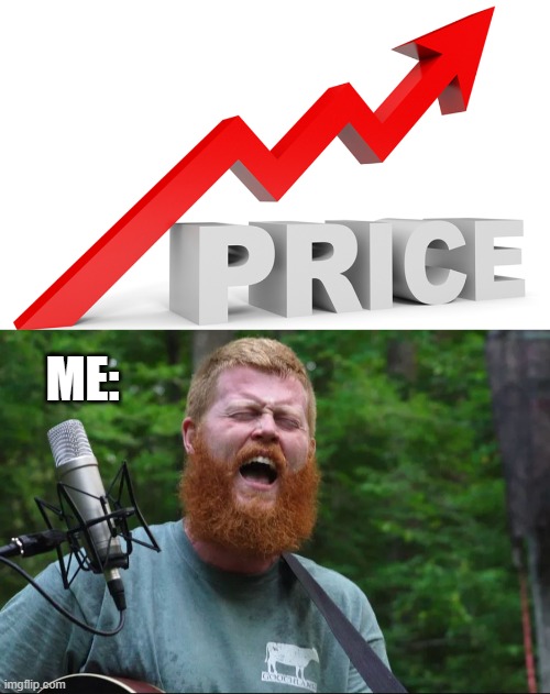 Rising Prices / Inflation | ME: | image tagged in oliver anthony | made w/ Imgflip meme maker