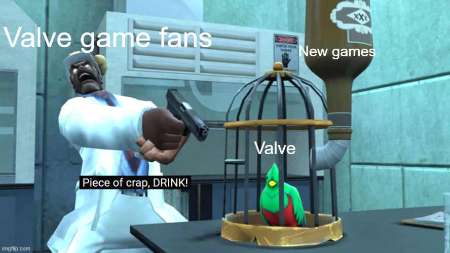 Pretty much? | Valve game fans; New games; Valve | image tagged in demoman scientist pointing a gun | made w/ Imgflip meme maker