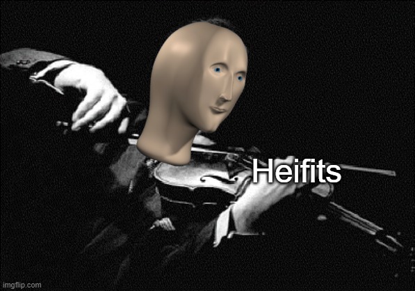 Haifits/Heifits (Link@Comment) | Heifits | image tagged in violin,munsic,meme man,funny | made w/ Imgflip meme maker