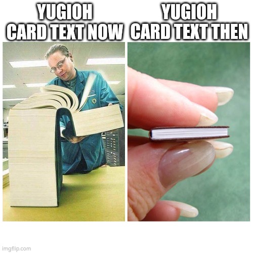 Which yugioh text do you Guys prefer? Long or Short? | YUGIOH CARD TEXT NOW; YUGIOH CARD TEXT THEN | image tagged in big book vs little book,yugioh,text,real,memes | made w/ Imgflip meme maker
