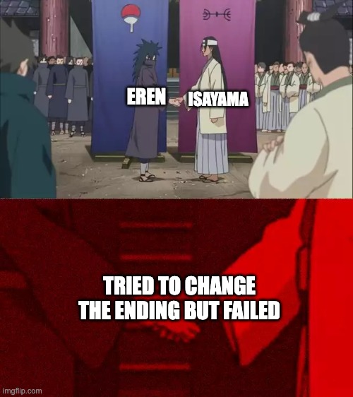 AttackOnTitan_FinalEp | ISAYAMA; EREN; TRIED TO CHANGE THE ENDING BUT FAILED | image tagged in naruto handshake meme template | made w/ Imgflip meme maker