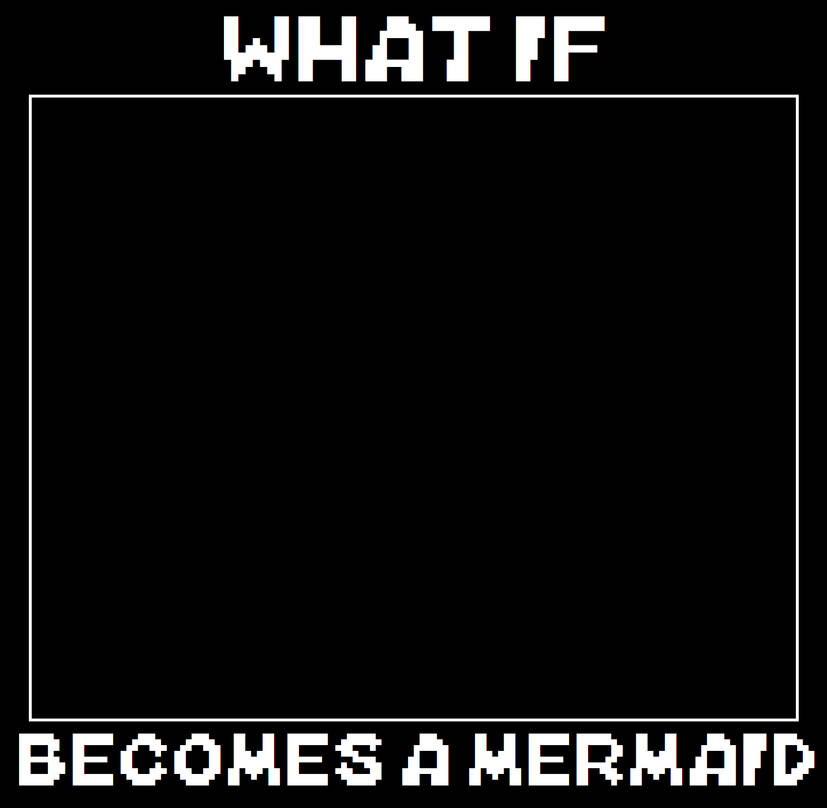 what if blank becomes a mermaid Blank Meme Template