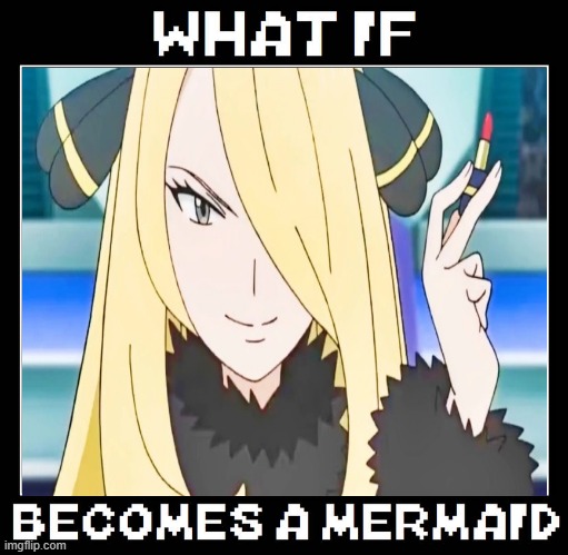 what if cynthia becomes a mermaid | image tagged in what if blank becomes a mermaid,pokemon,nintendo,mermaid,video games,beautiful woman | made w/ Imgflip meme maker