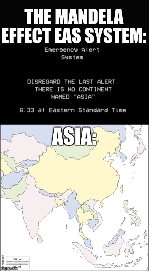 This is so stupid ahh. It's a fake Mandela Effect EAS System, in reality, there’s Asia, right? | THE MANDELA EFFECT EAS SYSTEM:; ASIA: | image tagged in asia map,asia,eas system,analog horror,fake news | made w/ Imgflip meme maker