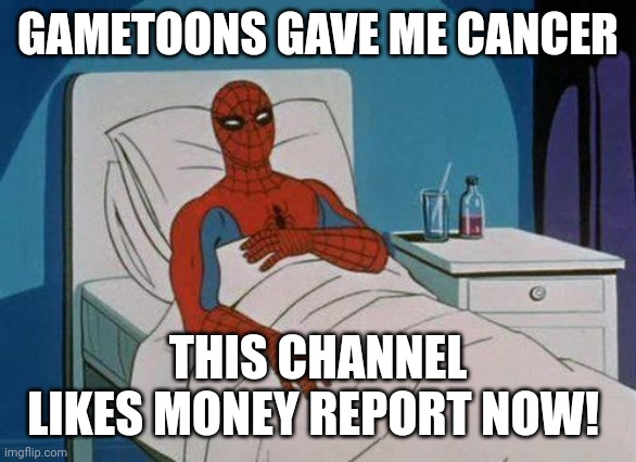 Spiderman Hospital Meme | GAMETOONS GAVE ME CANCER THIS CHANNEL LIKES MONEY REPORT NOW! | image tagged in memes,spiderman hospital,spiderman | made w/ Imgflip meme maker