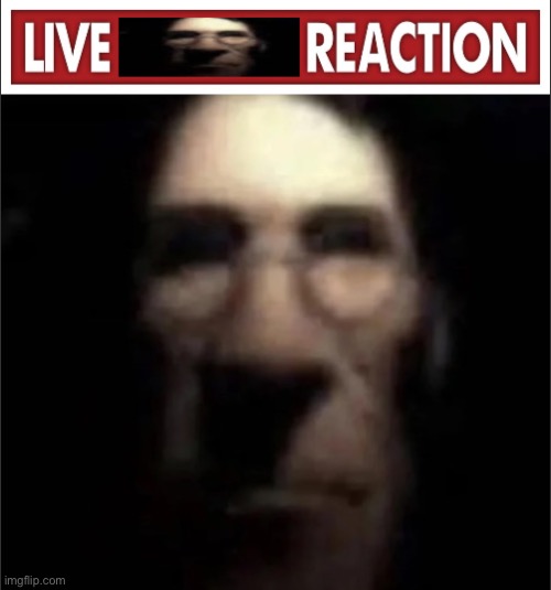 Live Medic Reaction | image tagged in live medic reaction | made w/ Imgflip meme maker