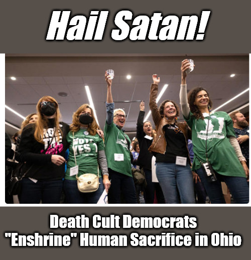 Another win for Death Cult Democrats! | Hail Satan! Death Cult Democrats
"Enshrine" Human Sacrifice in Ohio | image tagged in memes,politics,baby murder,democrat death cult | made w/ Imgflip meme maker