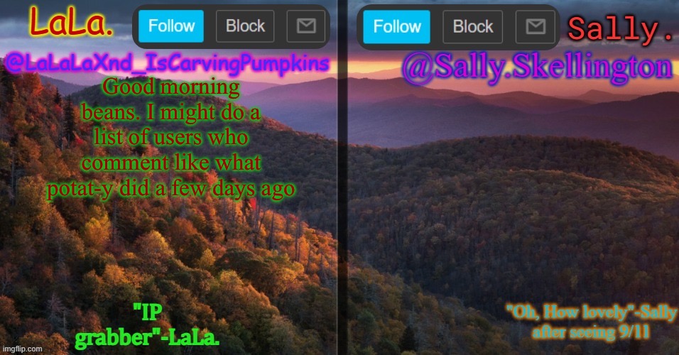 LaLa and sally shared annoucment temp | Good morning beans. I might do a list of users who comment like what potat-y did a few days ago | image tagged in lala and sally shared annoucment temp | made w/ Imgflip meme maker