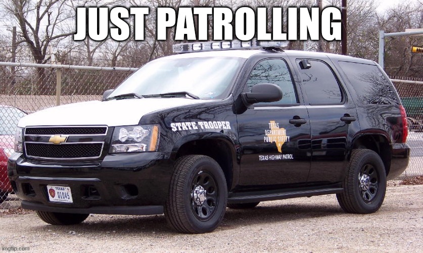 JUST PATROLLING | made w/ Imgflip meme maker