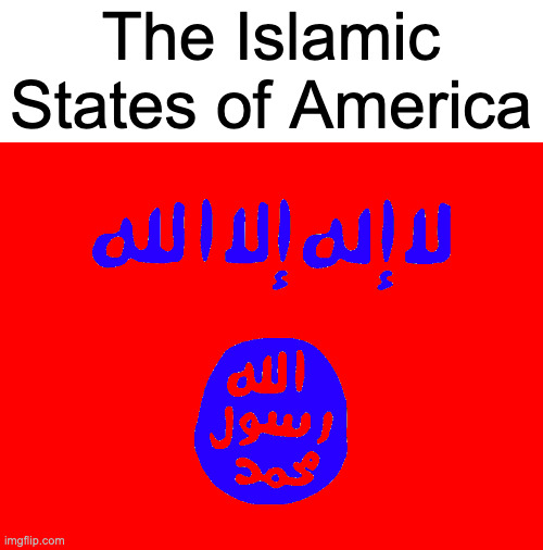 american isis | The Islamic States of America | image tagged in american isis | made w/ Imgflip meme maker