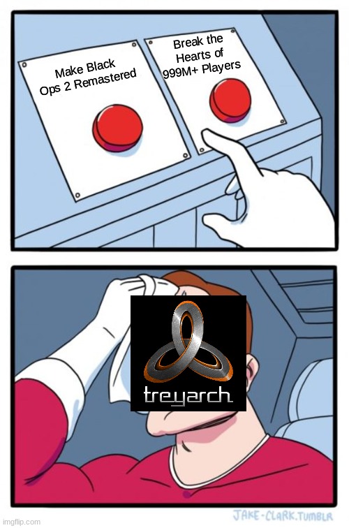 Tough Choice (Upvote For BO2 Remastered, Downvote for Break Hearts of 999M+ Players) | Break the Hearts of 999M+ Players; Make Black Ops 2 Remastered | image tagged in memes,two buttons,call of duty | made w/ Imgflip meme maker