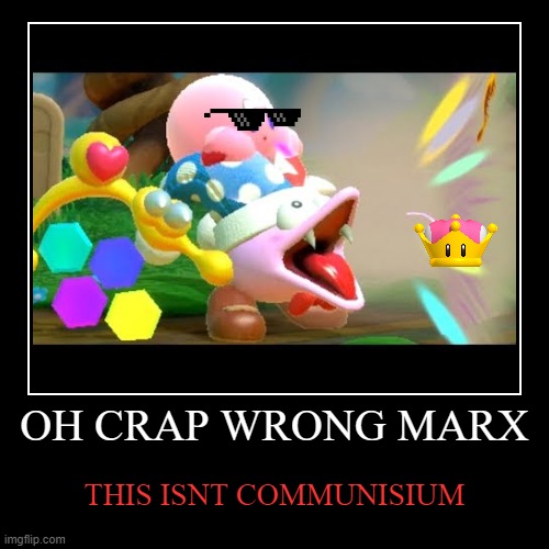 I Know its a dead meme but i had to do this one last time | OH CRAP WRONG MARX | THIS ISNT COMMUNISIUM | image tagged in funny,demotivationals | made w/ Imgflip demotivational maker