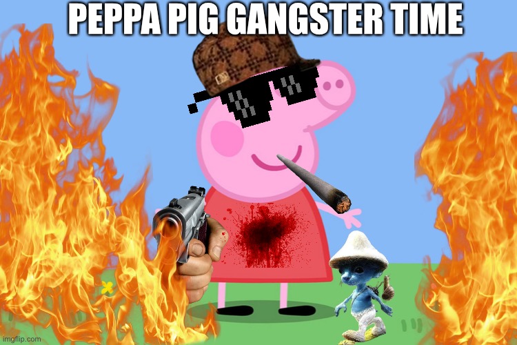 Peppa gangster | PEPPA PIG GANGSTER TIME | image tagged in peppa pig | made w/ Imgflip meme maker