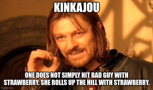 One Does Not Simply Meme | KINKAJOU; ONE DOES NOT SIMPLY HIT BAD GUY WITH STRAWBERRY. SHE ROLLS UP THE HILL WITH STRAWBERRY. | image tagged in memes,one does not simply | made w/ Imgflip meme maker