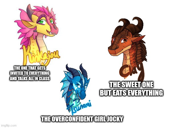 The kids at school  Part #2 | THE ONE THAT GETS INVITED TO EVERYTHING AND TALKS ALL IN CLASS; THE SWEET ONE BUT EATS EVERYTHING; THE OVERCONFIDENT GIRL JOCKY | made w/ Imgflip meme maker