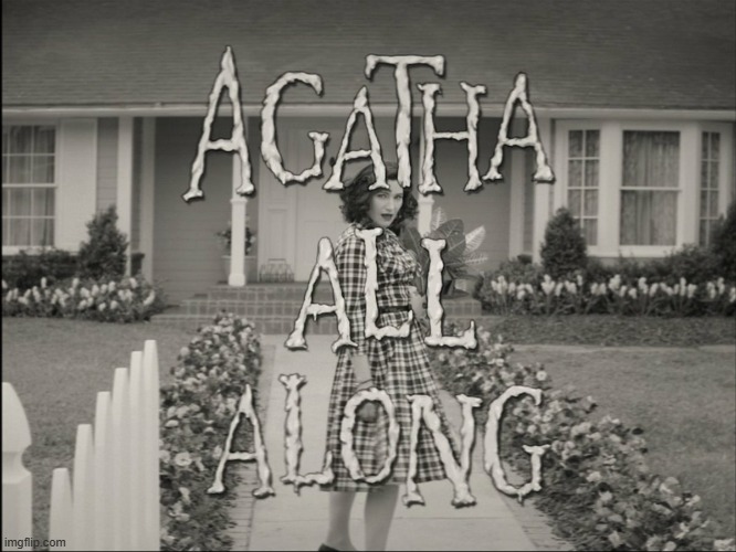 Agatha All Along | image tagged in agatha all along | made w/ Imgflip meme maker