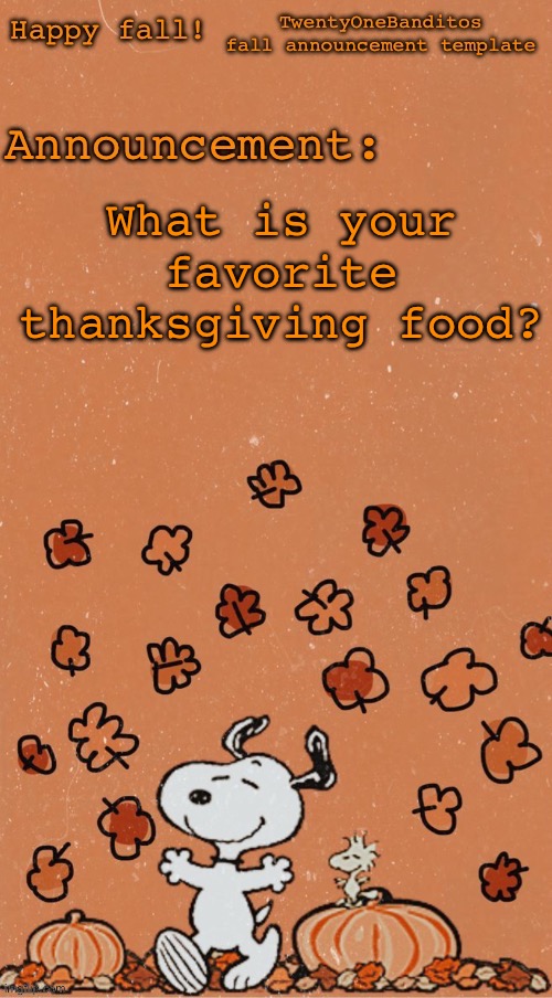 I personally like cranberry sauce and dressing | What is your favorite thanksgiving food? | image tagged in t1b fall ann temp | made w/ Imgflip meme maker