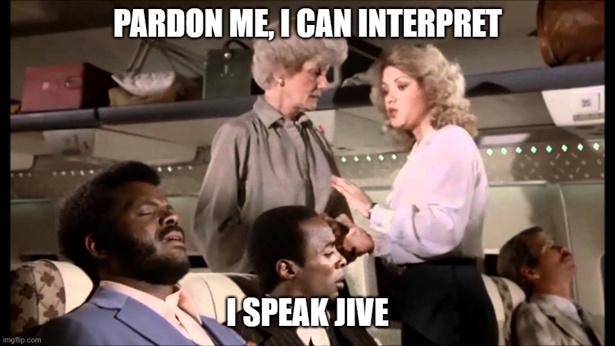 I speak jive | PARDON ME, I CAN INTERPRET I SPEAK JIVE | image tagged in i speak jive | made w/ Imgflip meme maker