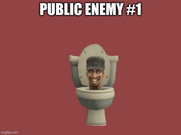 PUBLIC ENEMY #1 | PUBLIC ENEMY #1 | image tagged in hate skibidi toilet,public enemy,sus memes | made w/ Imgflip meme maker