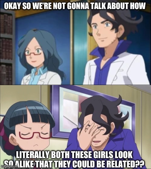 No but seriously | OKAY SO WE’RE NOT GONNA TALK ABOUT HOW; LITERALLY BOTH THESE GIRLS LOOK SO ALIKE THAT THEY COULD BE RELATED?? | image tagged in pokemon,professor sycamore | made w/ Imgflip meme maker