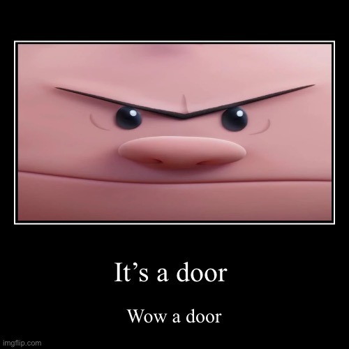 Wow a door (mod note: door) | It’s a door | Wow a door | image tagged in funny,demotivationals | made w/ Imgflip demotivational maker
