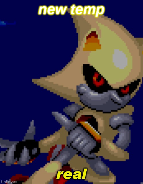 super metal | new temp; real | image tagged in super metal | made w/ Imgflip meme maker