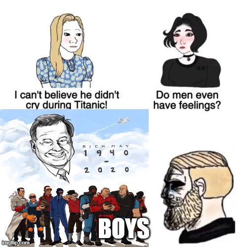 RIP rick may | BOYS | image tagged in do men have feelings | made w/ Imgflip meme maker