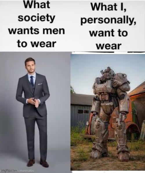 war, war never changes | image tagged in what society wants men to wear vs me | made w/ Imgflip meme maker