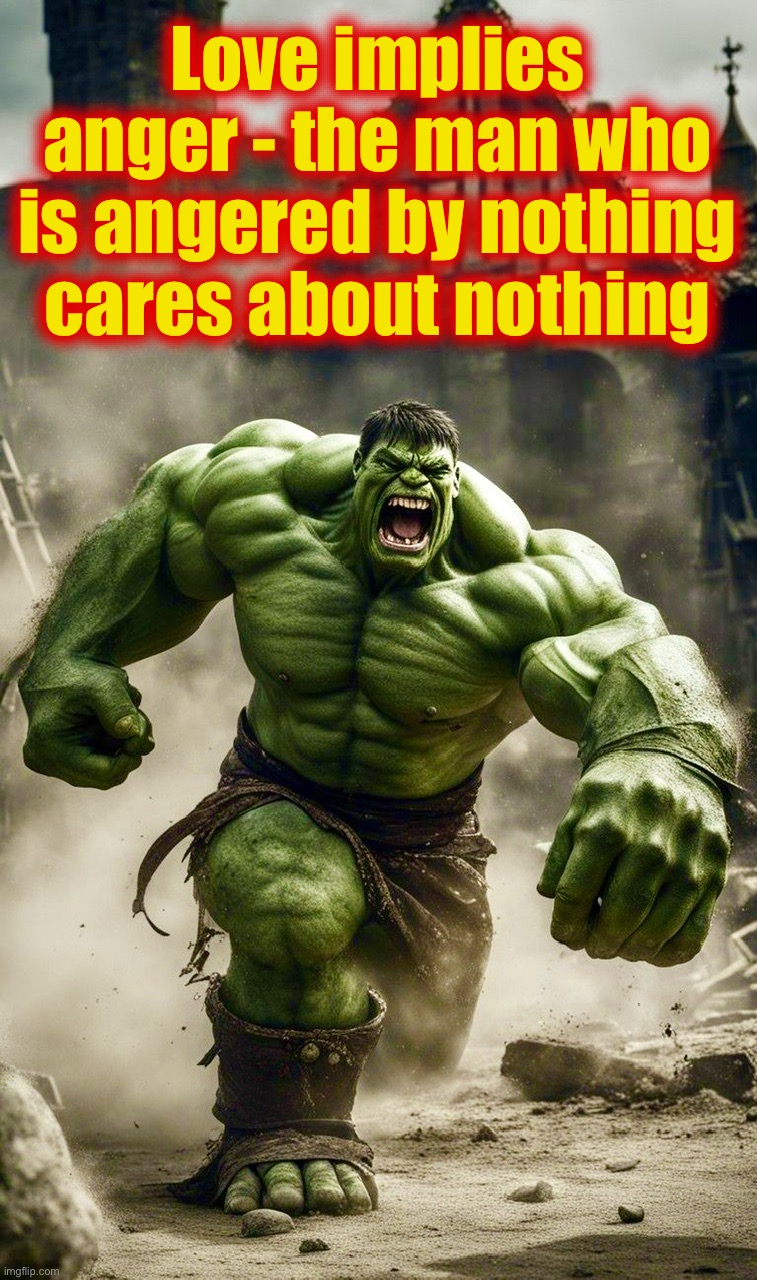 Be a monster | Love implies anger - the man who is angered by nothing cares about nothing | image tagged in jordan peterson,hulk,memes,quotes,edward abbey,love | made w/ Imgflip meme maker