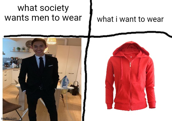 what society wants men to wear vs what i want to wear | image tagged in what society wants men to wear vs what i want to wear | made w/ Imgflip meme maker