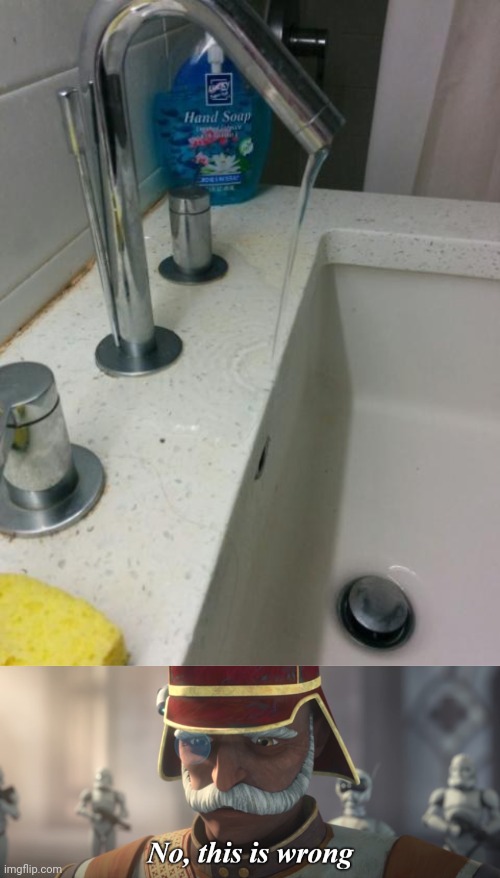 Sink faucet | image tagged in no this is wrong,sink,faucet,water,you had one job,memes | made w/ Imgflip meme maker