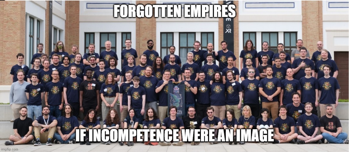 FORGOTTEN EMPIRES; IF INCOMPETENCE WERE AN IMAGE | made w/ Imgflip meme maker