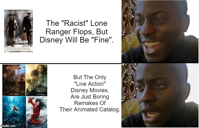 If The Lone Ranger Did Not Flop.Then There Won't Be Any Live Action Remakes. | image tagged in lone ranger and tonto,disappointed black guy,disney,remake | made w/ Imgflip meme maker