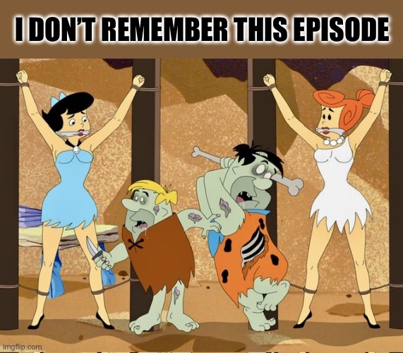 Prehistoric zombie problems | I DON’T REMEMBER THIS EPISODE | image tagged in flintstones,zombies,memes,big trouble,cartoons,life and death | made w/ Imgflip meme maker