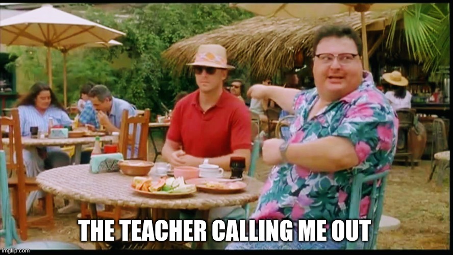 We've got Dodgson here! | THE TEACHER CALLING ME OUT | image tagged in we've got dodgson here | made w/ Imgflip meme maker