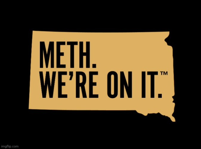 Actual official quote from south dakota | image tagged in sd officially on meth | made w/ Imgflip meme maker