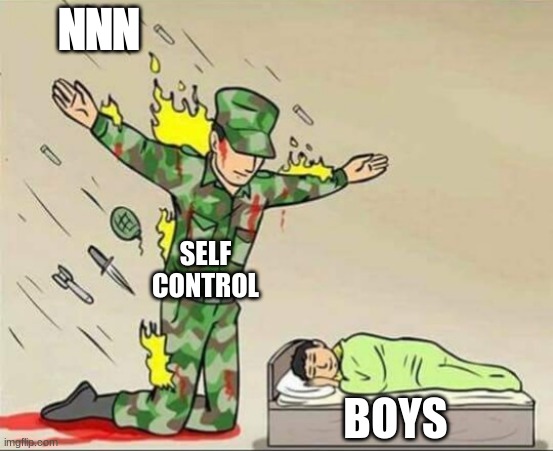Stay strong boys | NNN; SELF CONTROL; BOYS | image tagged in soldier protecting sleeping child,no nut november,boys | made w/ Imgflip meme maker