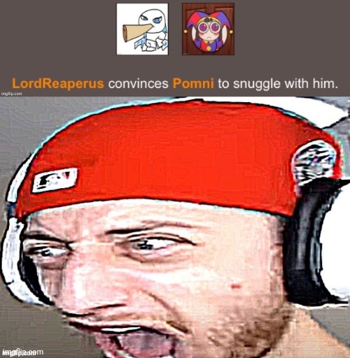 WHO MADE THAT TEMPLATE LMAO | image tagged in lordreaperus convinces pomni to snuggle with him,aaaaaaaaaaaaaaaaaaaaaaaaaaaaaaaaa | made w/ Imgflip meme maker