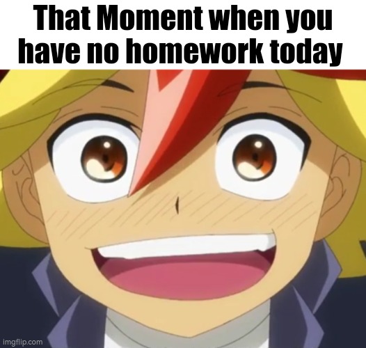 No Homework = Big Happiness | That Moment when you have no homework today | image tagged in happy,homework,funny | made w/ Imgflip meme maker