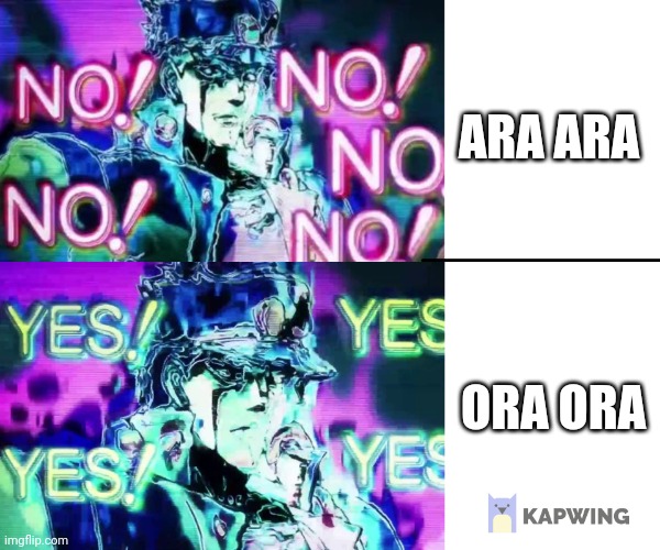 Jojo no no no | ARA ARA ORA ORA | image tagged in jojo no no no | made w/ Imgflip meme maker