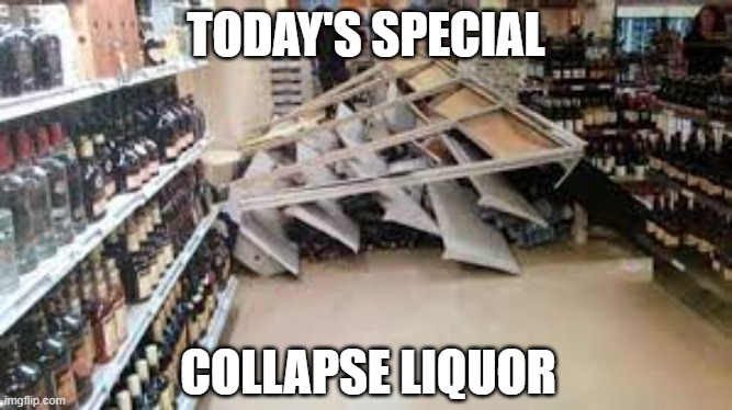 TODAY'S SPECIAL COLLAPSE LIQUOR | made w/ Imgflip meme maker