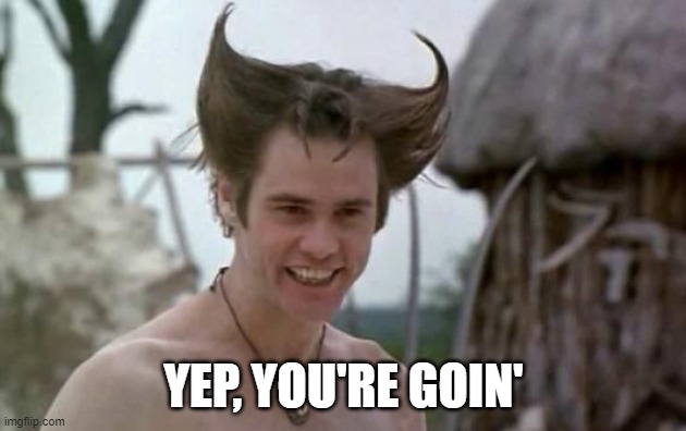 White devil ace ventura | YEP, YOU'RE GOIN' | image tagged in white devil ace ventura | made w/ Imgflip meme maker