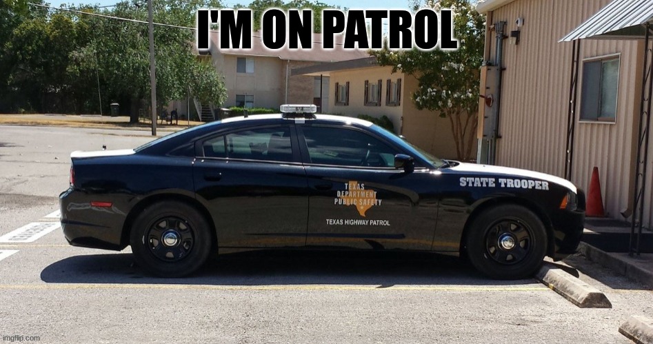 I'M ON PATROL | made w/ Imgflip meme maker