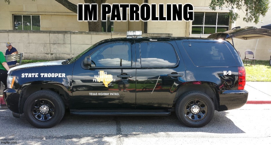 IM PATROLLING | made w/ Imgflip meme maker