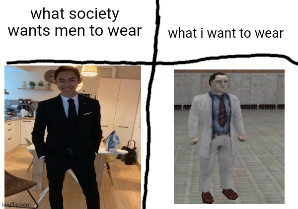 what society wants men to wear vs what i want to wear | image tagged in what society wants men to wear vs what i want to wear | made w/ Imgflip meme maker